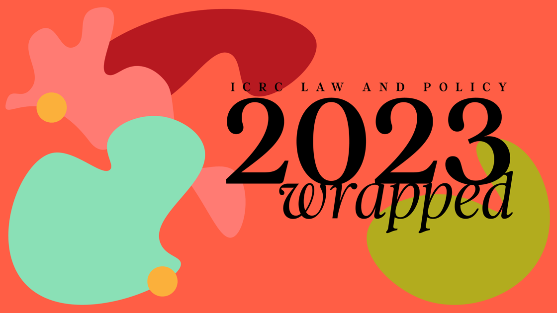 ICRC LAW AND POLICY 2023 WRAPPED