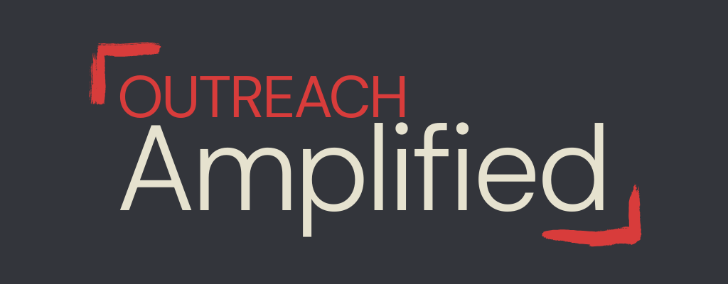 Outreach amplified