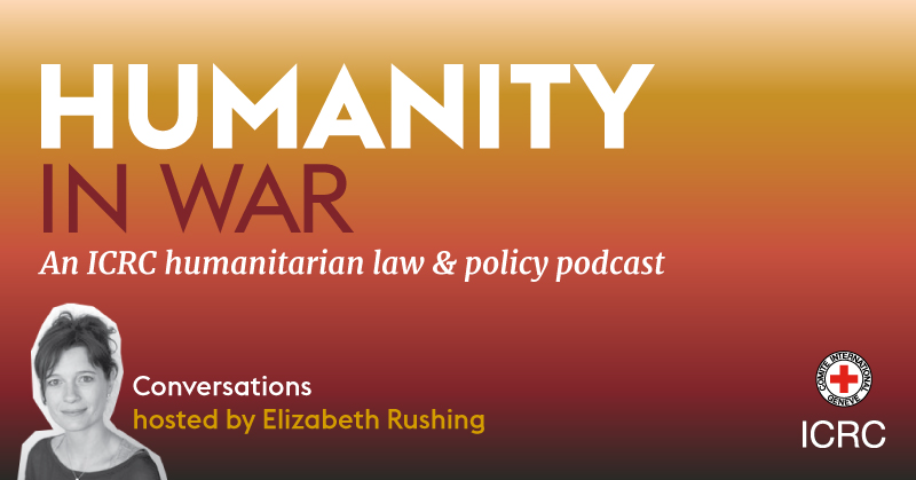 Humanity at War - An ICRC humanitarian law and policy podcast